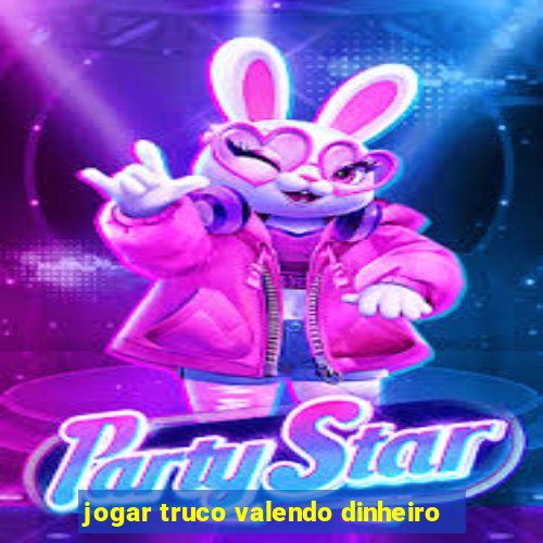 jogar truco valendo dinheiro